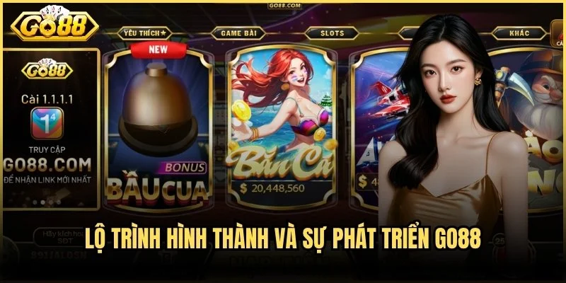 Lộ trình hình thành và sự phát triển Go88